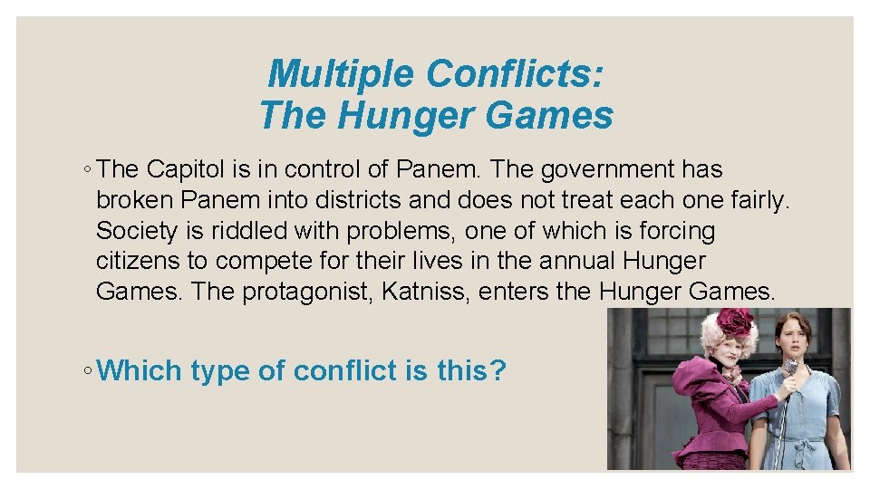 Multiple Conflicts: The Hunger Games ◦ The Capitol is in control of Panem. The