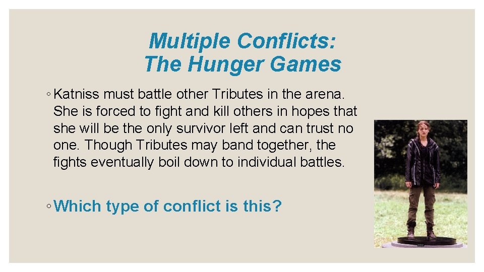 Multiple Conflicts: The Hunger Games ◦ Katniss must battle other Tributes in the arena.