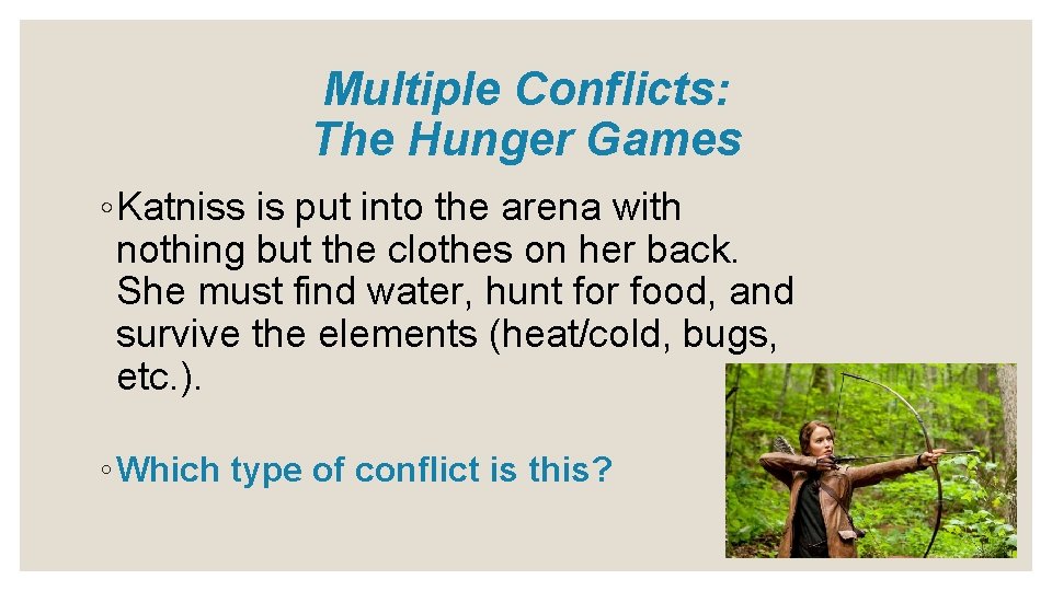 Multiple Conflicts: The Hunger Games ◦ Katniss is put into the arena with nothing