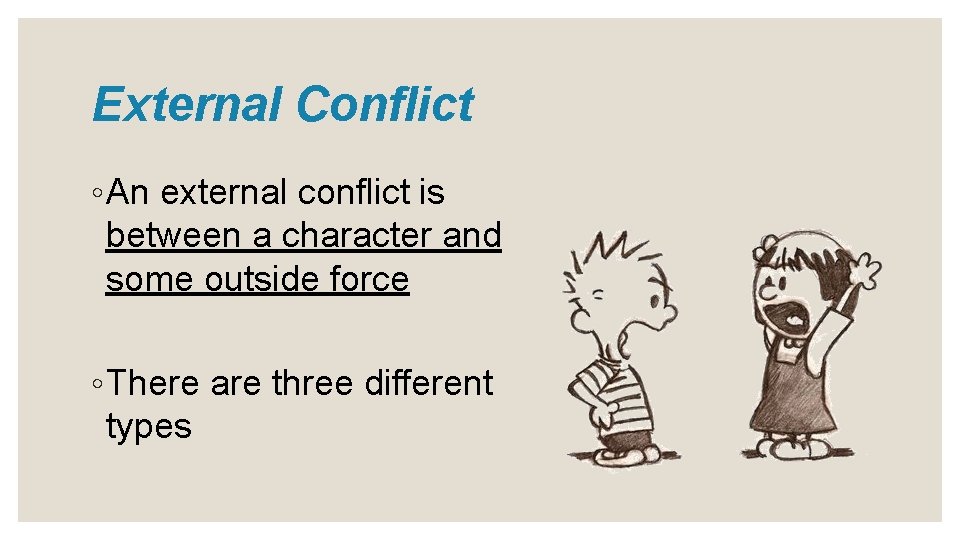 External Conflict ◦ An external conflict is between a character and some outside force
