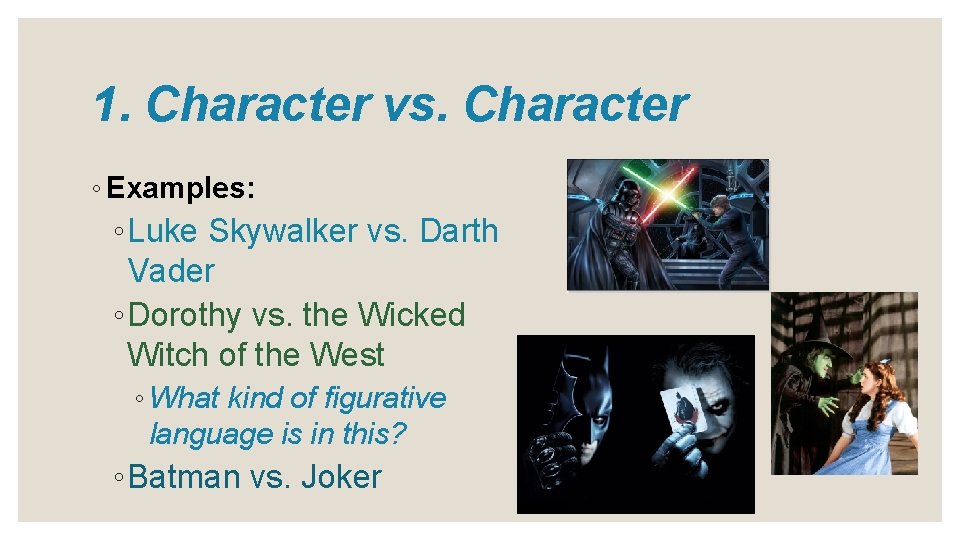 1. Character vs. Character ◦ Examples: ◦ Luke Skywalker vs. Darth Vader ◦ Dorothy