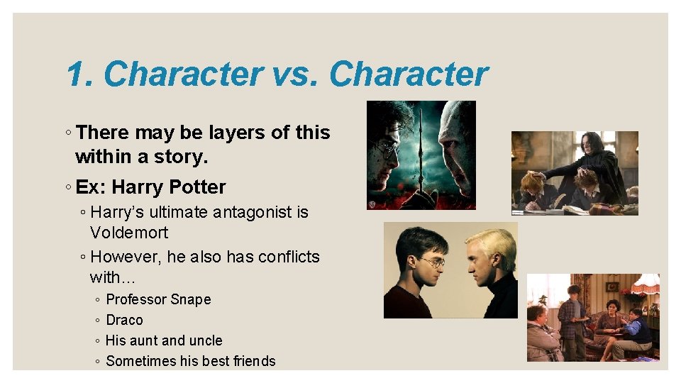 1. Character vs. Character ◦ There may be layers of this within a story.