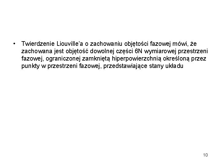  • Twierdzenie Liouville’a o zachowaniu objętości fazowej mówi, że zachowana jest objętość dowolnej