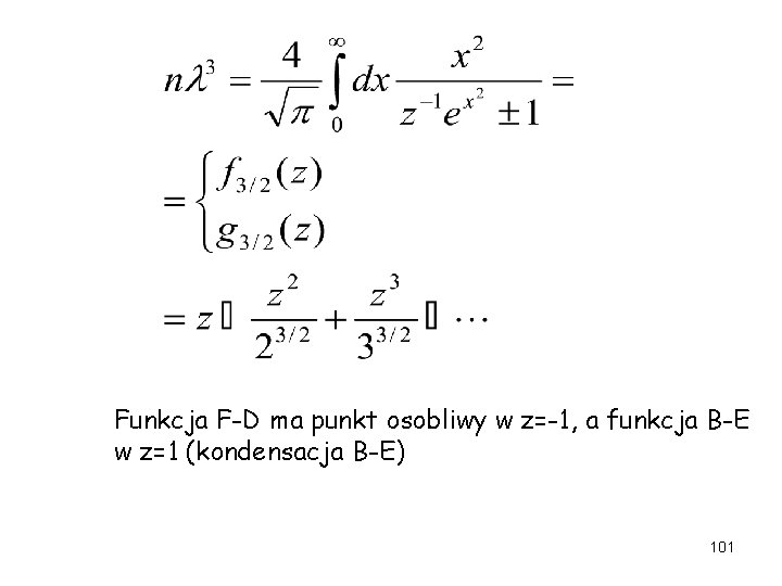 Funkcja F-D ma punkt osobliwy w z=-1, a funkcja B-E w z=1 (kondensacja B-E)