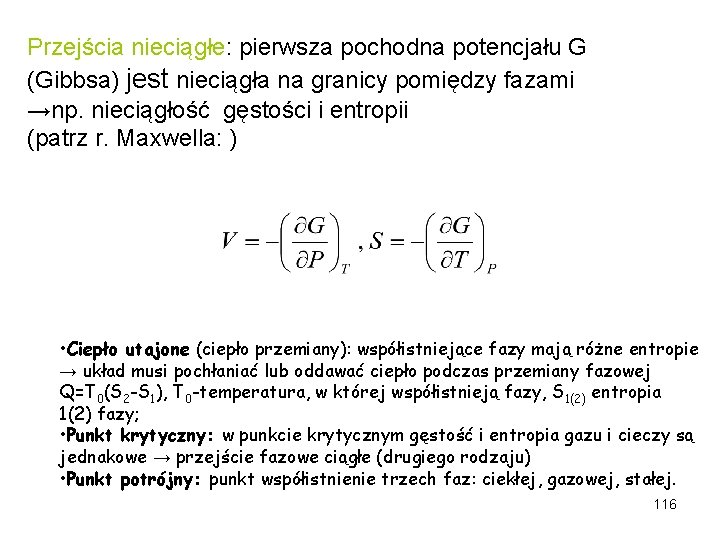 Przejścia nieciągłe: pierwsza pochodna potencjału G (Gibbsa) jest nieciągła na granicy pomiędzy fazami →np.