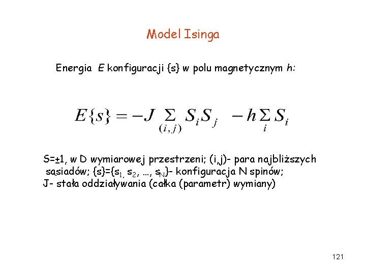 Model Isinga Energia E konfiguracji {s} w polu magnetycznym h: S=± 1, w D