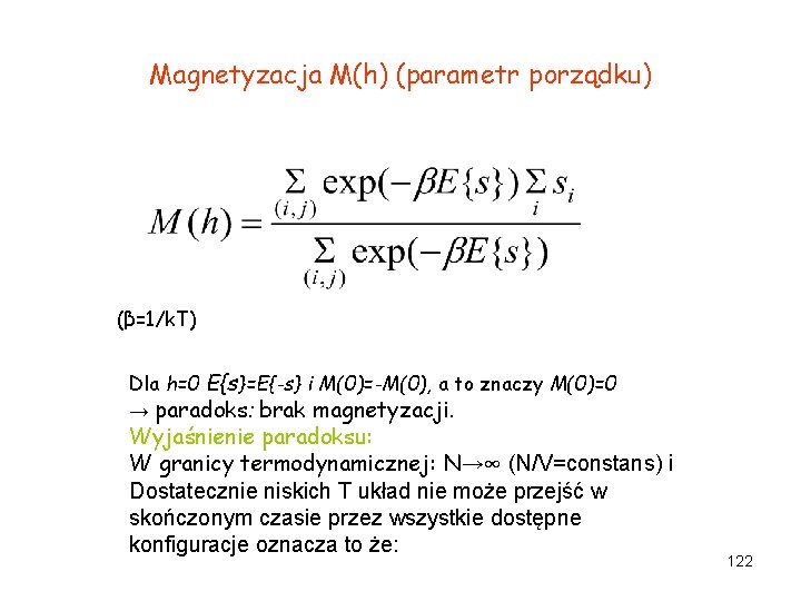 Magnetyzacja M(h) (parametr porządku) (β=1/k. T) Dla h=0 E{s}=E{-s} i M(0)=-M(0), a to znaczy