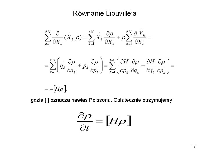 Równanie Liouville’a gdzie [ ] oznacza nawias Poissona. Ostatecznie otrzymujemy: 15 