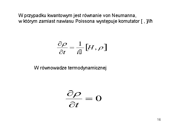 W przypadku kwantowym jest równanie von Neumanna, w którym zamiast nawiasu Poissona występuje komutator