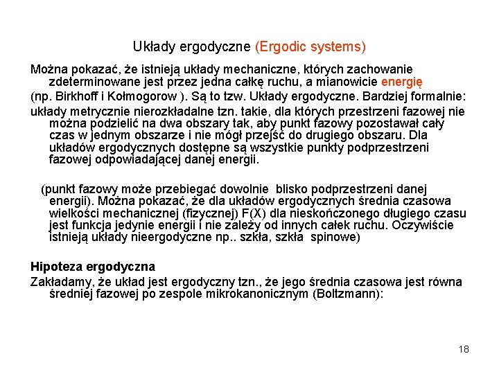 Układy ergodyczne (Ergodic systems) Można pokazać, że istnieją układy mechaniczne, których zachowanie zdeterminowane jest