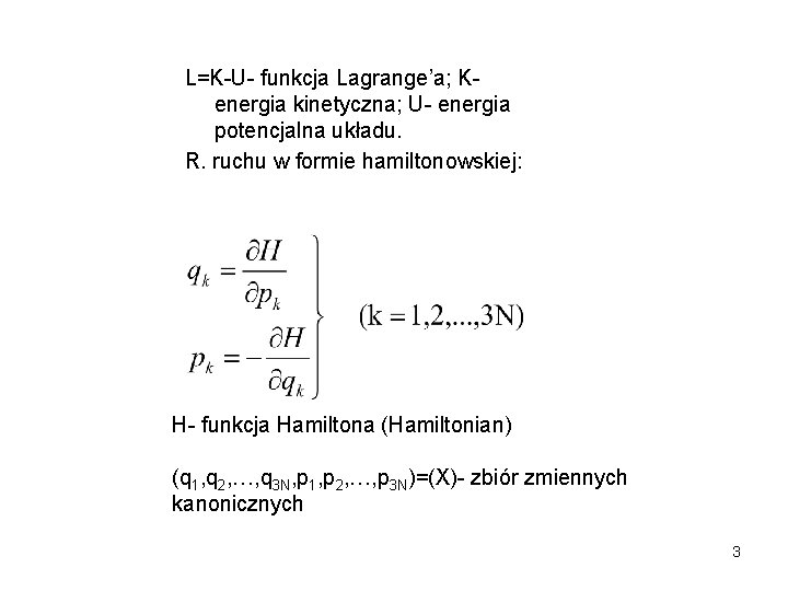 L=K-U- funkcja Lagrange’a; Kenergia kinetyczna; U- energia potencjalna układu. R. ruchu w formie hamiltonowskiej:
