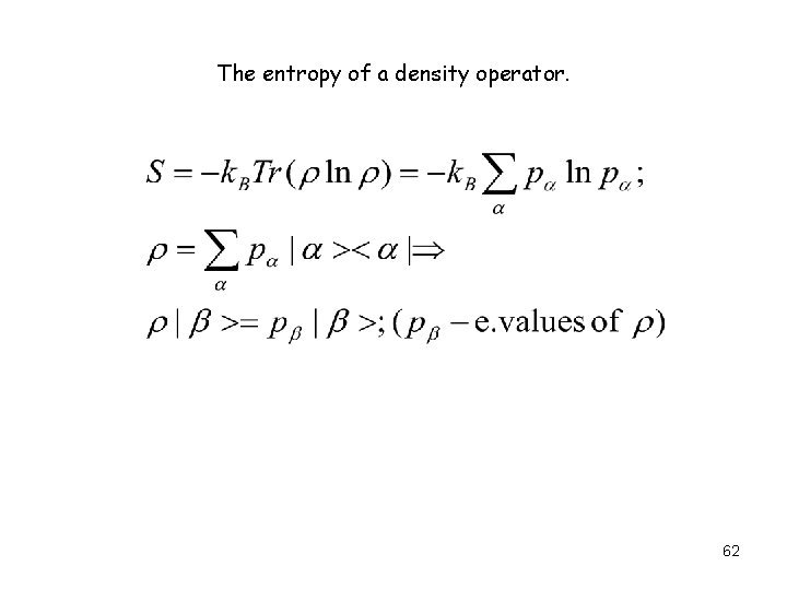 The entropy of a density operator. 62 