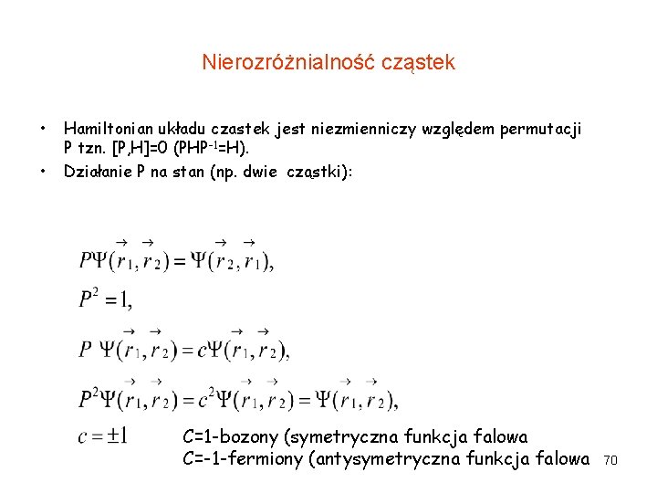 Nierozróżnialność cząstek • • Hamiltonian układu czastek jest niezmienniczy względem permutacji P tzn. [P,