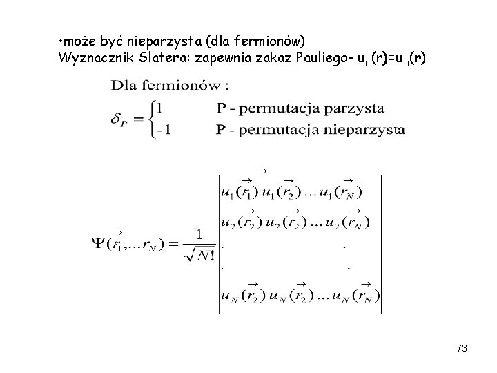  • może być nieparzysta (dla fermionów) Wyznacznik Slatera: zapewnia zakaz Pauliego- ui (r)=u