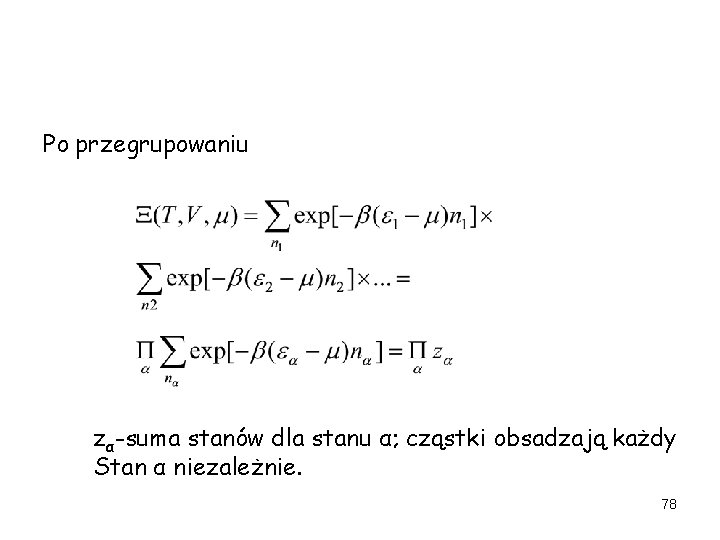 Po przegrupowaniu zα-suma stanów dla stanu α; cząstki obsadzają każdy Stan α niezależnie. 78