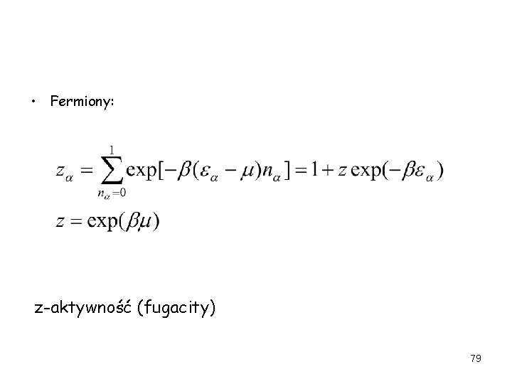  • Fermiony: z-aktywność (fugacity) 79 