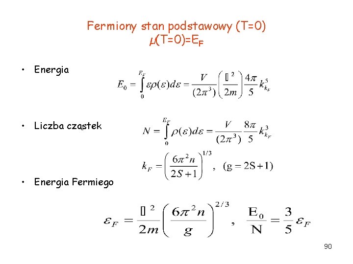 Fermiony stan podstawowy (T=0) µ(T=0)=EF • Energia • Liczba cząstek • Energia Fermiego 90