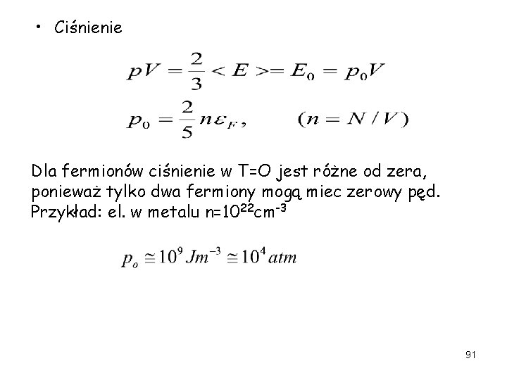  • Ciśnienie Dla fermionów ciśnienie w T=O jest różne od zera, ponieważ tylko
