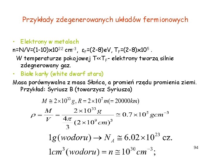 Przykłady zdegenerowanych układów fermionowych • Elektrony w metalach n=N/V=(1 -10)x 1022 cm-3, εF=(2 -8)e.