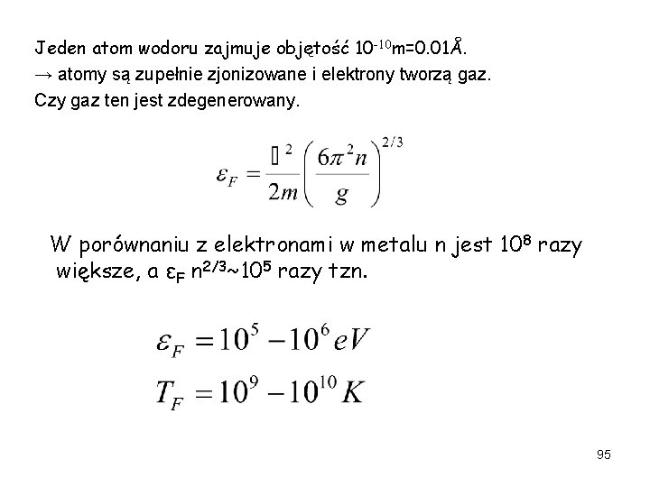 Jeden atom wodoru zajmuje objętość 10 -10 m=0. 01Å. → atomy są zupełnie zjonizowane