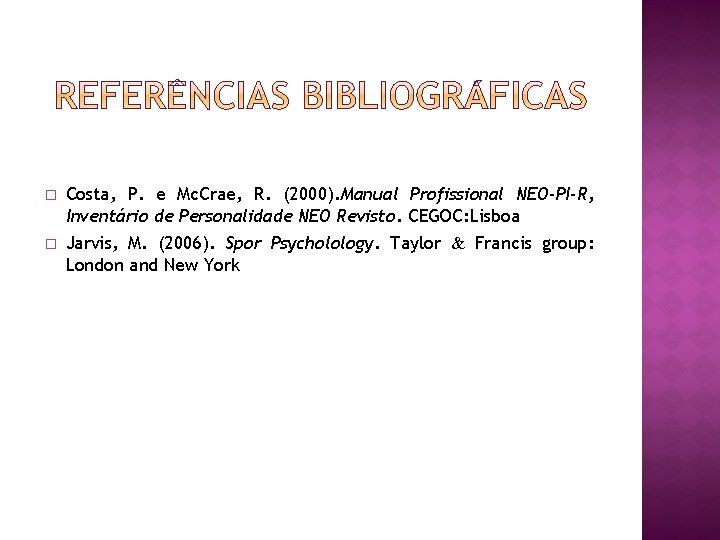 � Costa, P. e Mc. Crae, R. (2000). Manual Profissional NEO-PI-R, Inventário de Personalidade