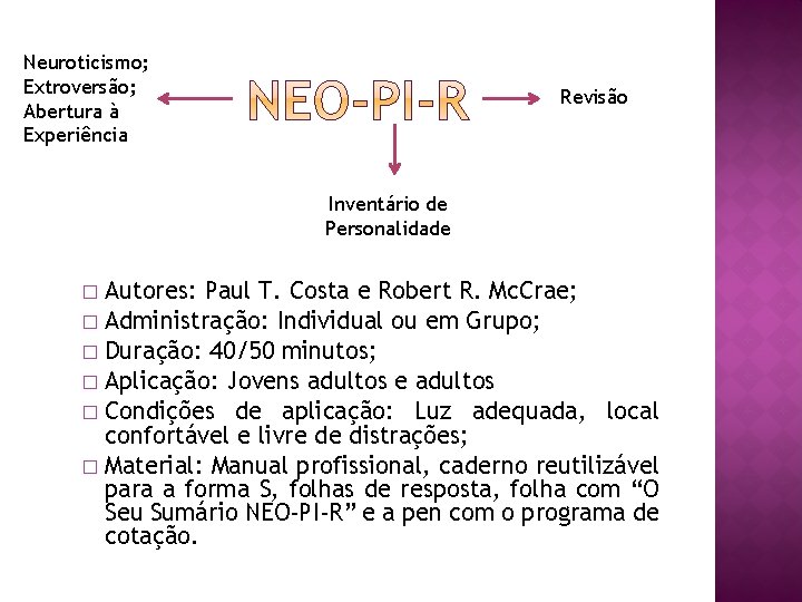 Neuroticismo; Extroversão; Abertura à Experiência Revisão Inventário de Personalidade Autores: Paul T. Costa e