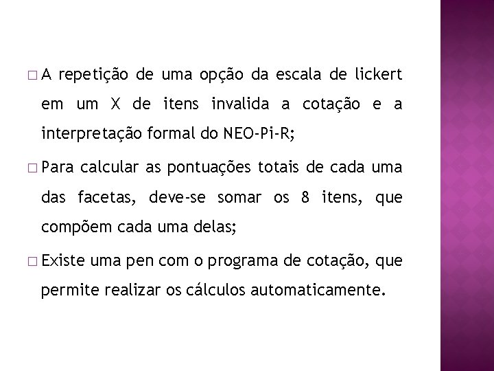 �A repetição de uma opção da escala de lickert em um X de itens