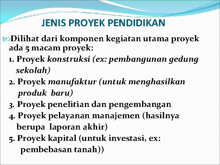 JENIS PROYEK PENDIDIKAN Dilihat dari komponen kegiatan utama proyek ada 5 macam proyek: 1.