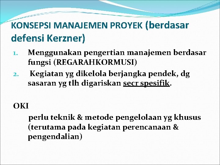 KONSEPSI MANAJEMEN PROYEK (berdasar defensi Kerzner) 1. 2. Menggunakan pengertian manajemen berdasar fungsi (REGARAHKORMUSI)