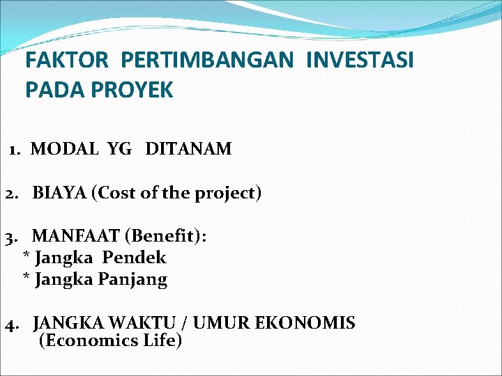 FAKTOR PERTIMBANGAN INVESTASI PADA PROYEK 1. MODAL YG DITANAM 2. BIAYA (Cost of the