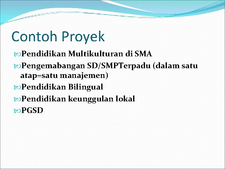 Contoh Proyek Pendidikan Multikulturan di SMA Pengemabangan SD/SMPTerpadu (dalam satu atap=satu manajemen) Pendidikan Bilingual