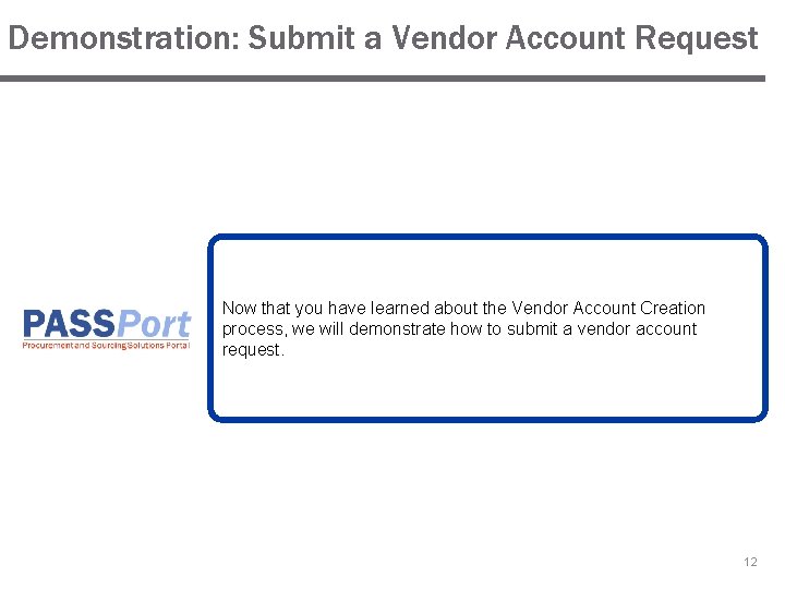 Demonstration: Submit a Vendor Account Request Now that you have learned about the Vendor