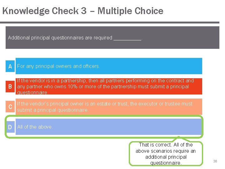 Knowledge Check 3 – Multiple Choice Additional principal questionnaires are required _____. A For