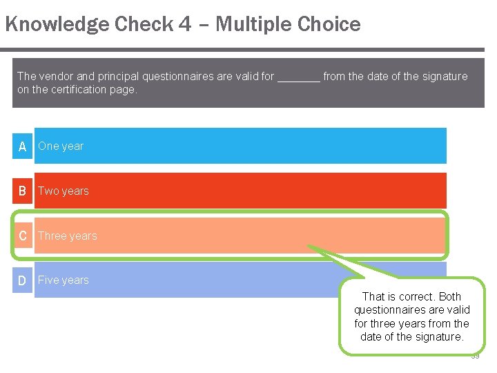 Knowledge Check 4 – Multiple Choice The vendor and principal questionnaires are valid for