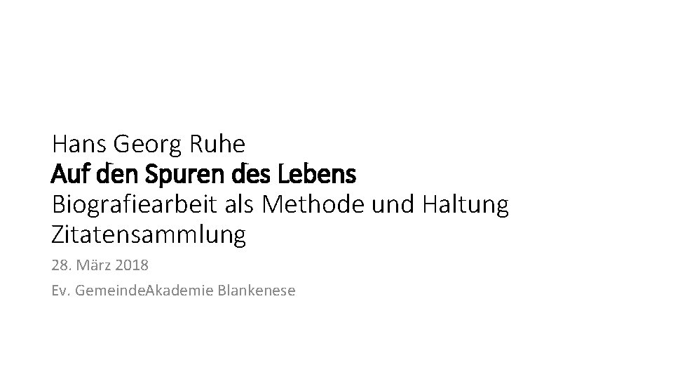 Hans Georg Ruhe Auf den Spuren des Lebens Biografiearbeit als Methode und Haltung Zitatensammlung