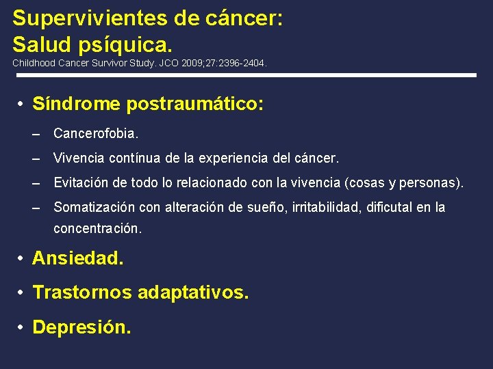 Supervivientes de cáncer: Salud psíquica. Childhood Cancer Survivor Study. JCO 2009; 27: 2396 -2404.