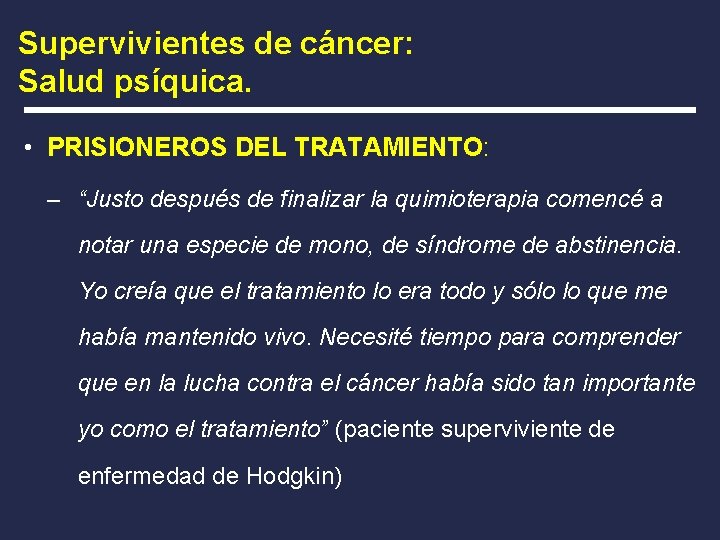 Supervivientes de cáncer: Salud psíquica. • PRISIONEROS DEL TRATAMIENTO: – “Justo después de finalizar