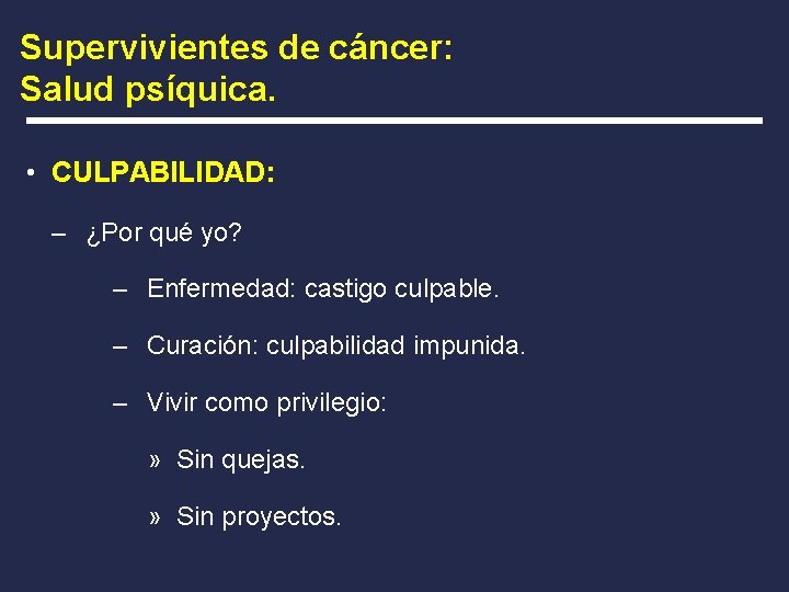 Supervivientes de cáncer: Salud psíquica. • CULPABILIDAD: – ¿Por qué yo? – Enfermedad: castigo