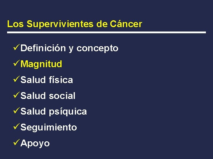 Los Supervivientes de Cáncer üDefinición y concepto üMagnitud üSalud física üSalud social üSalud psíquica