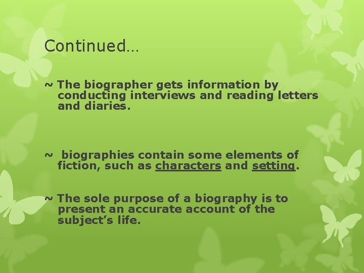 Continued… ~ The biographer gets information by conducting interviews and reading letters and diaries.