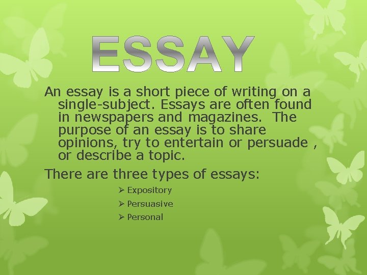 An essay is a short piece of writing on a single-subject. Essays are often