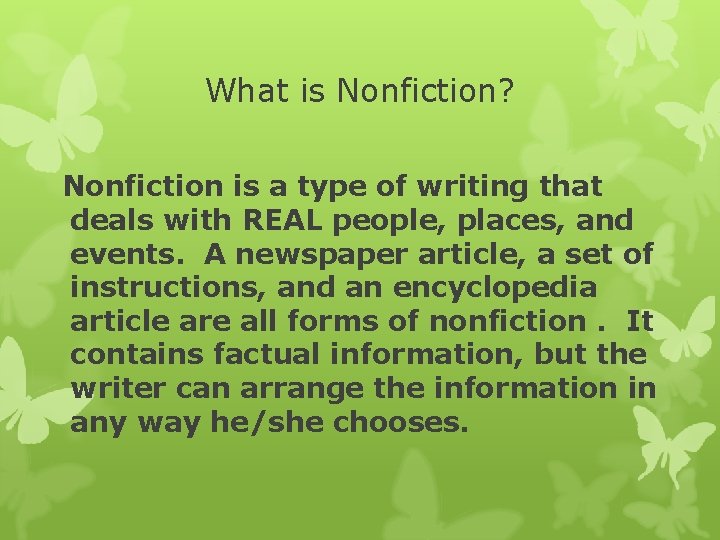 What is Nonfiction? Nonfiction is a type of writing that deals with REAL people,