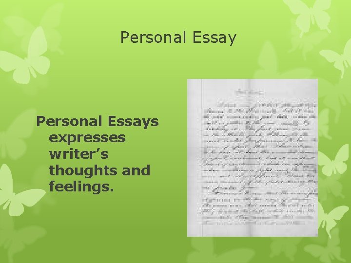 Personal Essays expresses writer’s thoughts and feelings. 