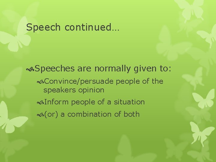 Speech continued… Speeches are normally given to: Convince/persuade people of the speakers opinion Inform