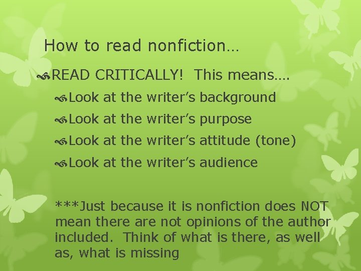 How to read nonfiction… READ CRITICALLY! This means…. Look at the writer’s background Look