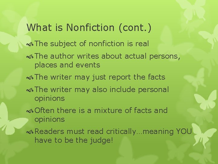 What is Nonfiction (cont. ) The subject of nonfiction is real The author writes