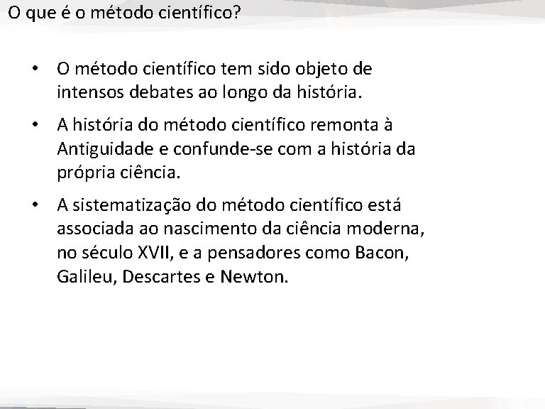 O que é o método científico? • O método científico tem sido objeto de