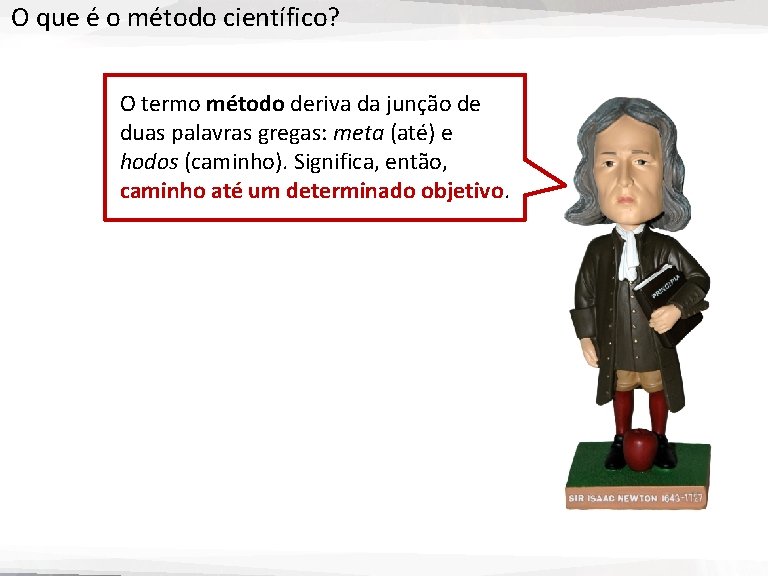 O que é o método científico? O termo método deriva da junção de duas