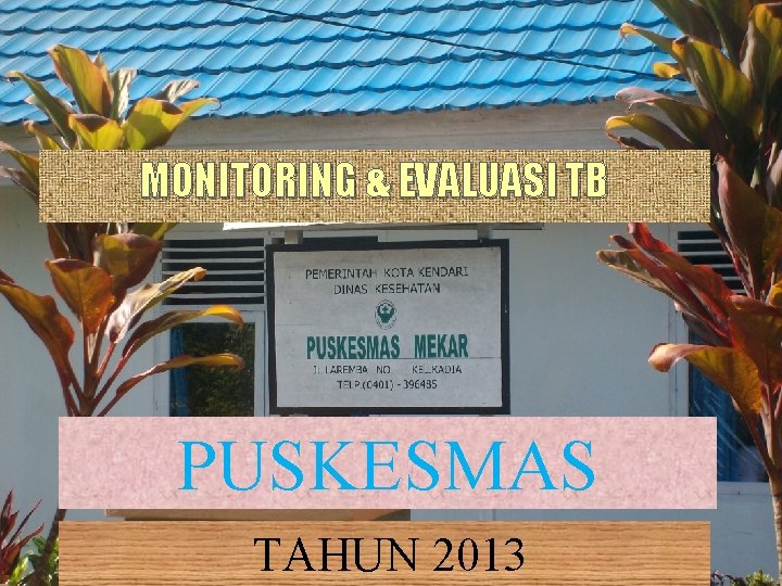 MONITORING & EVALUASI TB PUSKESMAS TAHUN 2013 MEKAR 