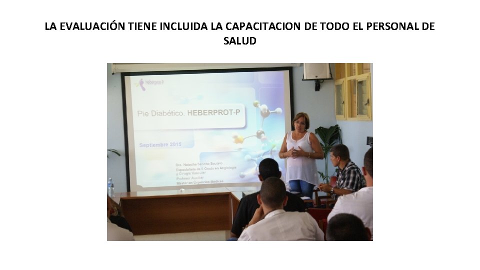 LA EVALUACIÓN TIENE INCLUIDA LA CAPACITACION DE TODO EL PERSONAL DE SALUD 